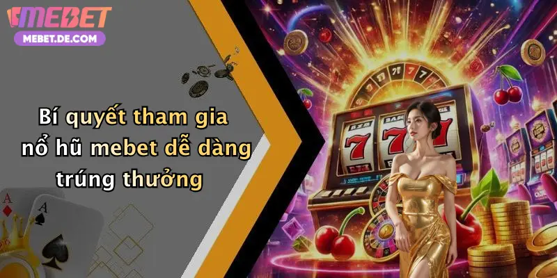 Nổ Hũ Mebet: Săn Thưởng Cực Khủng, Quay Hũ Liền Tay Nhận Tiền Mỗi Ngày