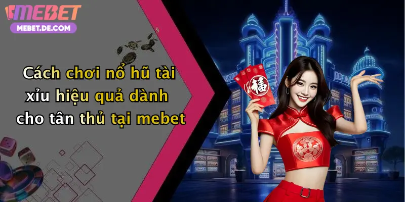 Nổ Hũ Tài Xỉu: Quay Cực Đã, Nhận Thưởng Siêu To Tại Mebet Nổ Hũ Tài Xỉu: Quay Cực Đã, Nhận Thưởng Siêu To Tại Mebet