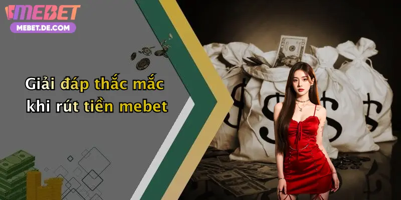 Rút Tiền Mebet: Hướng Dẫn Giao Dịch Nhanh Gọn, Rinh Thưởng Về Ví Rút Tiền Mebet: Hướng Dẫn Giao Dịch Nhanh Gọn, Rinh Thưởng Về Ví