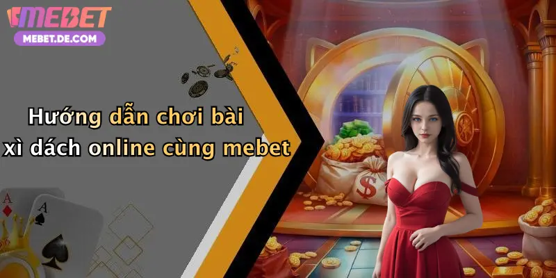 Bài Xì Dách: Trải Nghiệm Giải Trí Đỉnh Cao Cùng Nhà Cái Mebet Bài Xì Dách: Trải Nghiệm Giải Trí Đỉnh Cao Cùng Nhà Cái Mebet