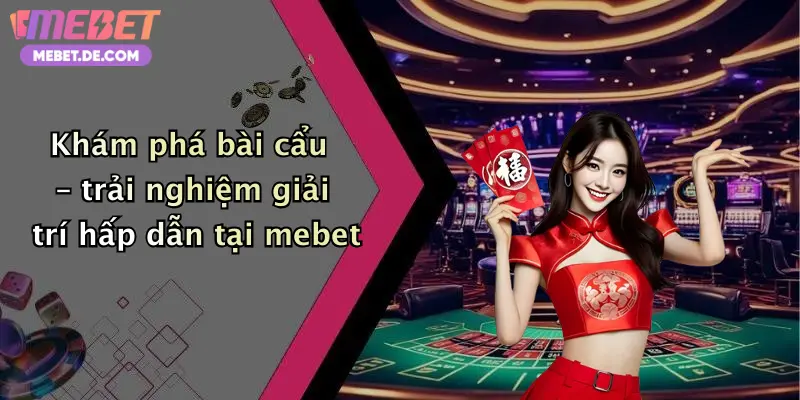 Bài Cẩu: Trải Nghiệm Cá Cược Đỉnh Cao Cùng Nhà Cái Mebet Cực Chất
