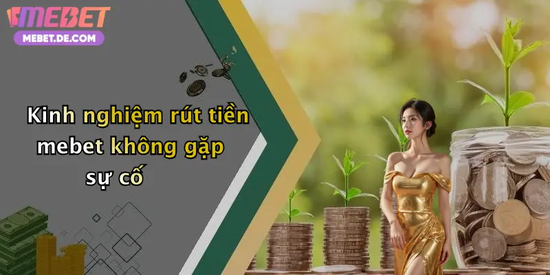 Rút Tiền Mebet: Hướng Dẫn Giao Dịch Nhanh Gọn, Rinh Thưởng Về Ví Rút Tiền Mebet: Hướng Dẫn Giao Dịch Nhanh Gọn, Rinh Thưởng Về Ví