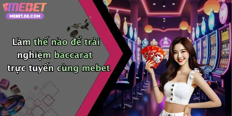 Baccarat: Đắm Chìm Trong Không Khí Cá Cược Sôi Động Tại Mebet