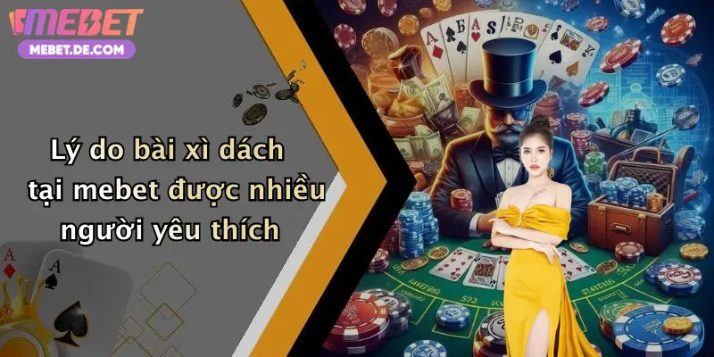Bài Xì Dách: Trải Nghiệm Giải Trí Đỉnh Cao Cùng Nhà Cái Mebet Bài Xì Dách: Trải Nghiệm Giải Trí Đỉnh Cao Cùng Nhà Cái Mebet