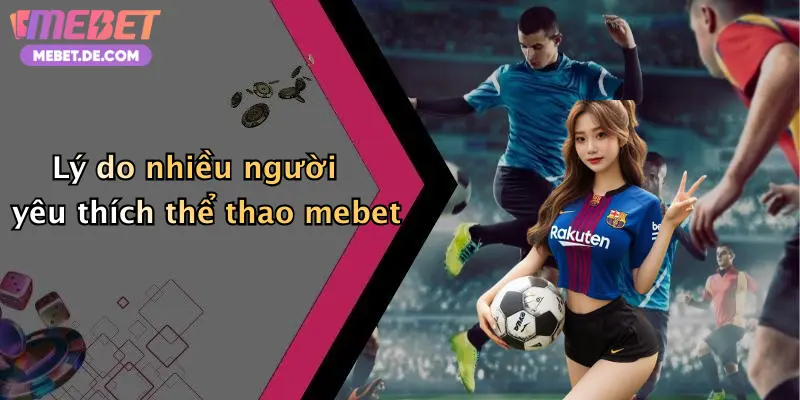 Thể Thao Mebet: Khám Phá Thế Giới Cá Cược Thể Thao Đỉnh Cao Trực Tuyến