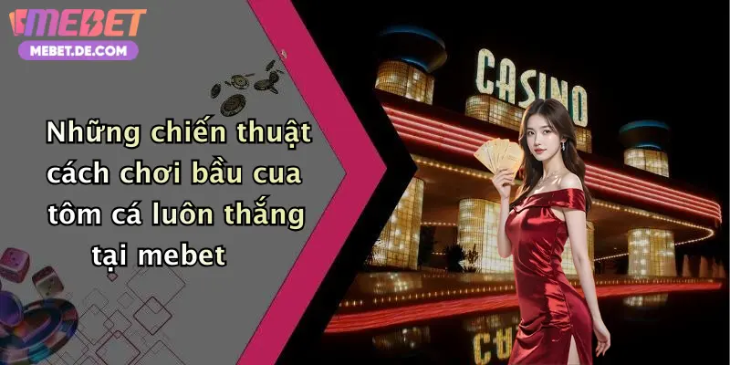 Cách Chơi Bầu Cua Tôm Cá Luôn Thắng: Bí Quyết Cá Cược Độc Quyền Tại Mebet Cách Chơi Bầu Cua Tôm Cá Luôn Thắng: Bí Quyết Cá Cược Độc Quyền Tại Mebet