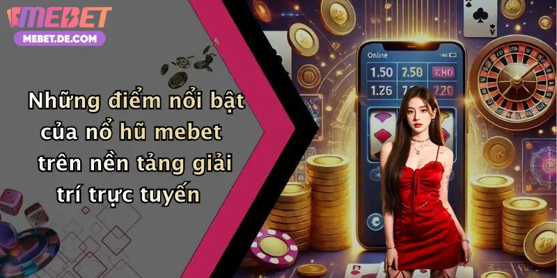 Nổ Hũ Mebet: Săn Thưởng Cực Khủng, Quay Hũ Liền Tay Nhận Tiền Mỗi Ngày
