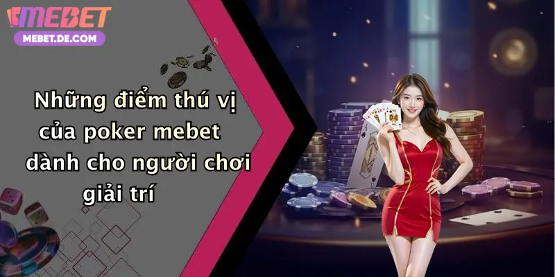 Poker: Đỉnh Cao Giải Trí, Săn Thưởng Cực Chất Tại Mebet