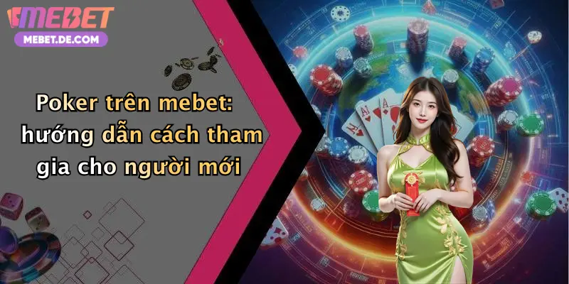 Poker: Đỉnh Cao Giải Trí, Săn Thưởng Cực Chất Tại Mebet